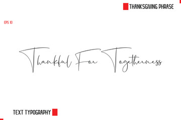 Modern Cursive Typography Text Of Thanksgiving Phrase Thankful For Togetherness