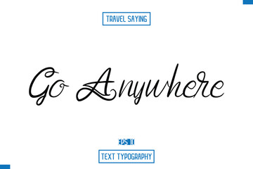 Travel Quote Text Cursive Typography For Prints Go Anywhere
