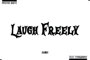 Hand Lettering Typography Text Spirit Quote Laugh Freely.