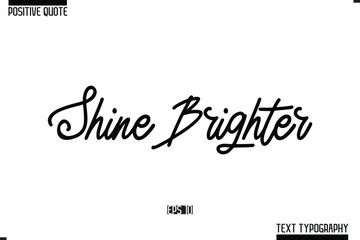 Positive-Inspirational Saying Typography Type Script Shine Brighter