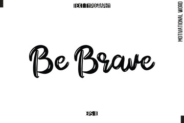 Be Brave Motivational Phrase Stylish Typography Text