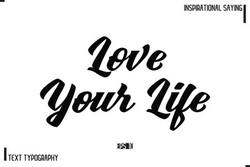 Love Your Life Hand Lettering, Handmade Vector Calligraphy Text Inspirational Trendy Quote