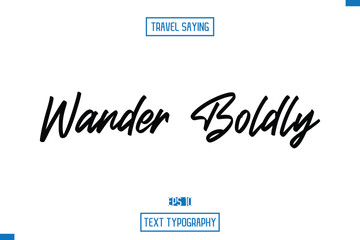 Wander Boldly Travel Quote Typography Text Script Lettering Design
