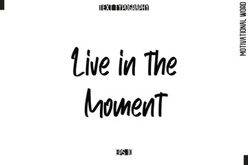Motivational Quote Text Cursive Typography Live in the Moment