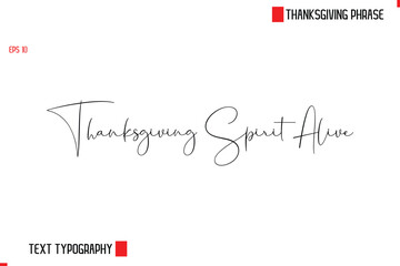 Modern Cursive Typography Text Of Thanksgiving Phrase Thanksgiving Spirit Alive