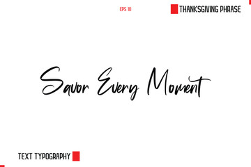 Savor Every Moment Thanksgiving Day Saying In Cursive Typography Text