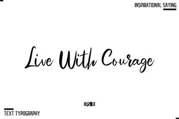 Live With Courage Motivational Lettering Illustration, Typography On White Background