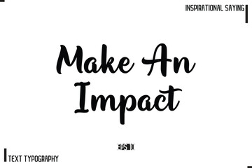 Motivational-Inspirational Lettering Illustration, Cursive Typography Text Make An Impact