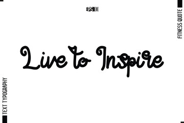 Live to Inspire Modern Vector Calligraphy Text Trendy Fitness Quote
