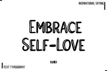 Embrace Self-Love Motivational-Inspirational Lettering Illustration, Cursive Typography Text