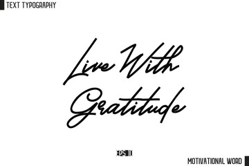 Live With Gratitude Motivational Quote Text Cursive Typography For Prints 