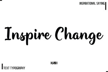 Inspire Change Motivational-Inspirational Lettering Illustration, Cursive Typography Text