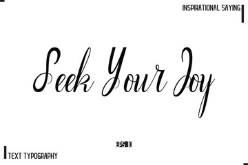 Seek Your Joy Motivational-Inspirational Saying Typography Typeface