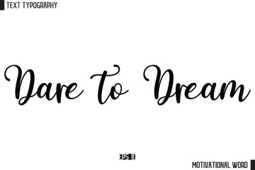 Dare to Dream Inspirational Quote Typography Type Script Lettering Design