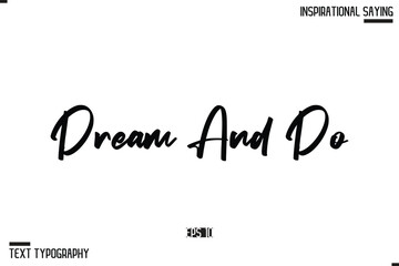 Dream And Do. Hand Lettering Typography Poster, Inspirational Quote