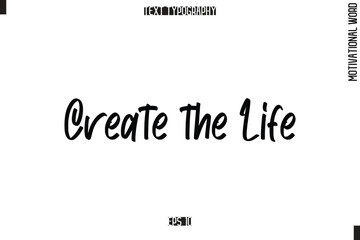 Motivational Quote Text Cursive Typography Create the Life.