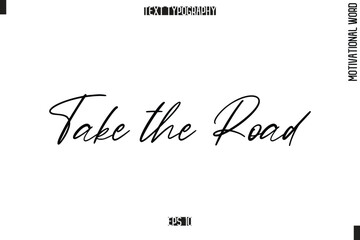 Motivational Quote Text Cursive Typography Take the Road