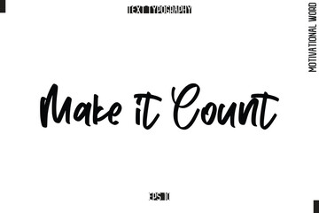 Fototapeta premium Motivational Quote Text Cursive Typography Make it Count