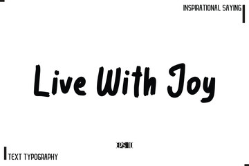 Live With Joy Motivational-Inspirational Lettering Illustration, Cursive Typography Text