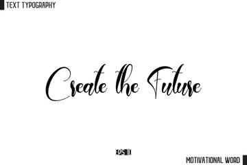 Create the Future Motivational Quote Text Cursive Typography For Prints