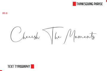 Cherish The Moments Modern Cursive Typography Text Of Thanksgiving Phrase