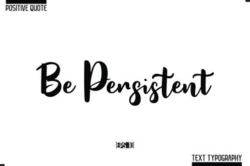 Be Persistent Vector Lettering Calligraphy Text Trendy Positive Quote