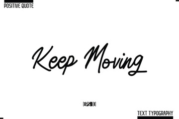Positive-Inspirational Saying Typography Type Script Keep Moving