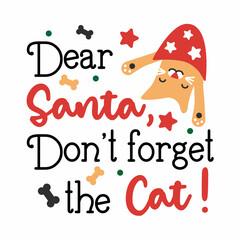 Dear Santa, Don't forget the Cat! Lettering design with cat character and festive Christmas elements.
