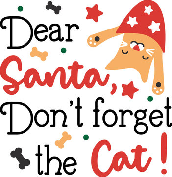 Dear Santa, Don't forget the Cat! Lettering design with cat character and festive Christmas elements.