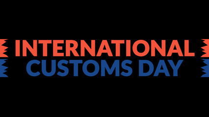 International Customs Day text with side lines on a black background. Which is observed every year in January to celebrate International Customs Day.