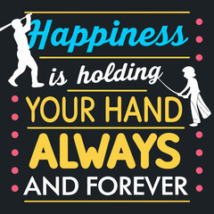 Happiness is holding your hand, always and forever typography t shirt design
