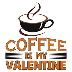 coffee is my valentine, valentine typography t-shirt design vector