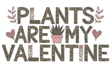 Plants Are My Valentine Design, Botanical Valentine’s Day Art, Cute Potted Plant Illustration, Greenery and Hearts Theme, Plant Lover Quote, Floral Valentine Typography, Nature-Inspired Romantic Desig