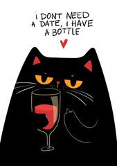 Black grumpy Cat drinking red Wine. I don't need a date, i have a bottle - text. Sarcastic moody Valentines day greeting card, poster, banner and other, hand drawn funny illustration