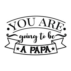 You Are Going To Be A Papa Vector Design on White Background