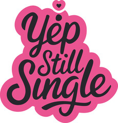 Yep still single valentines say typography design vector art illustration