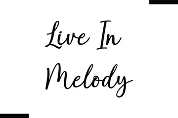Live in melody Music typographic text saying