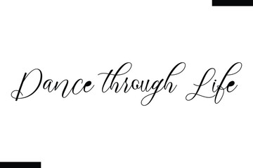 Dance through life Music typographic text saying
