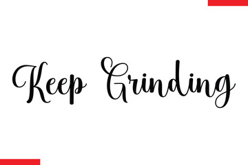 Keep grinding Stylish Cursive Text Lettering Fitness Saying