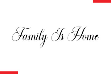 Family Is Home Family. Vector typography text