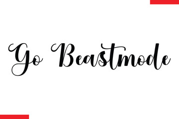 Go beast mode Stylish Cursive Text Lettering Fitness Saying
