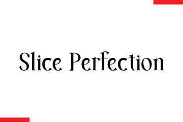 Slice Perfection pizza quotes  typography text