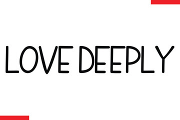 Love Deeply Motivational inspirational text lettering