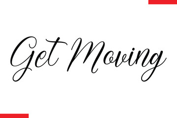 Get moving Stylish Cursive Text Lettering Fitness Saying