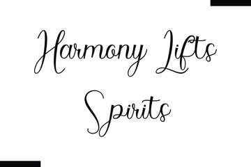Harmony lifts spirits Music typographic text saying