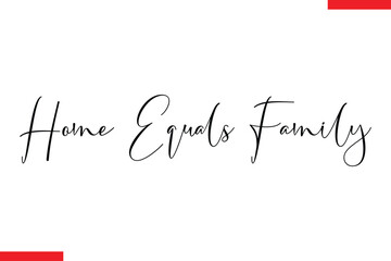 Home Equals Family Family. Vector typography text