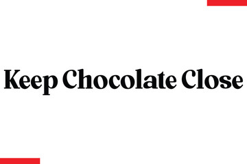 Keep Chocolate Close Quotes Chocolate  Stylish Typography Text