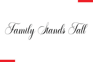 Family Stands Tall Family. Vector typography text
