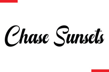 Chase Sunsets Travel saying typography text