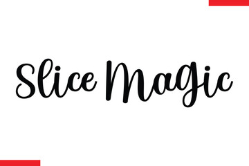 Slice Magic pizza quotes  typography text